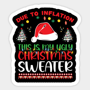 Due to Inflation This is My Ugly Christmas Sweater Xmas Sticker